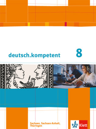deutsch.kompetent. Schülerbuch 8. Klasse mit Onlineangebot. Ausgabe für Sachsen, Sachsen-Anhalt und Thüringen Klett Ernst /Schulbuch, Klett