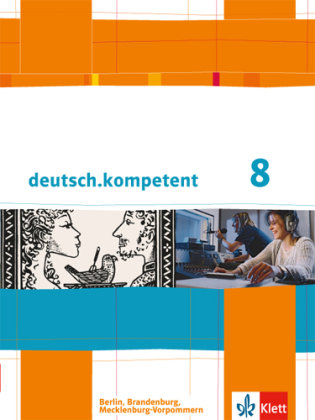 deutsch.kompetent. Schülerbuch mit Onlineangebot 8. Klasse. Ausgabe für Berlin, Brandenburg, Mecklenburg-Vorpommern Klett Ernst /Schulbuch, Klett