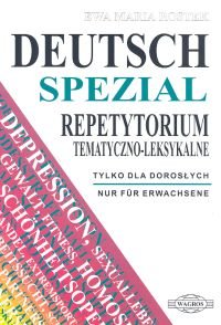 Deutsch Spezial. Repetytorium Tematyczno-Leksykalne. Tylko dla Dorosłych Rostek Ewa Maria