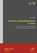 Deutsche Automobilzulieferer in China: Chancen und Risiken der Erschließung des chinesischen Automobilmarktes Bleich Nils