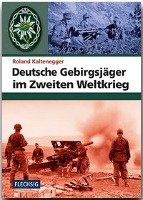 Deutsche Gebirgsjäger im Zweiten Weltkrieg Kaltenegger Roland