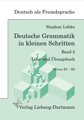 Deutsche Grammatik in kleinen Schritten. Bd.2 Liebaug-Dartmann