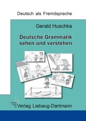 Deutsche Grammatik - sehen und verstehen Liebaug-Dartmann