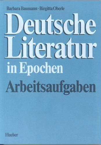 Deutsche Literatur in Epochen. Arbeitsaufgaben Baumann Barbara, Oberle Birgitta