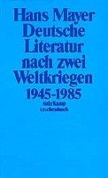 Deutsche Literatur nach zwei Weltkriegen 1945 - 1985 Mayer Hans