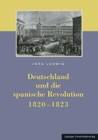 Deutschland und die spanische Revolution 1820-1823 Ludwig Jorg