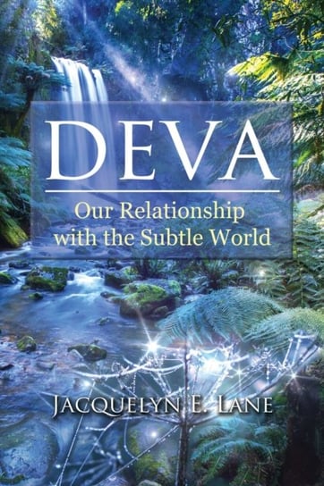Deva: Our Relationship with the Subtle World Jacquelyn E. Lane