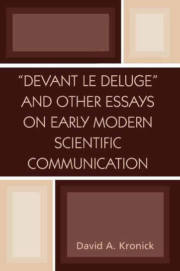 'Devant le Deluge' and Other Essays on Early Modern Scientific Communication Kronick David A.