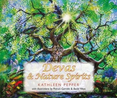 Devas and Nature Spirits: and how to communicate with them Kathleen Pepper