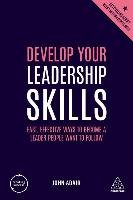 Develop Your Leadership Skills: Fast, Effective Ways to Become a Leader People Want to Follow Adair John