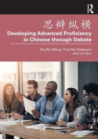 Developing Advanced Proficiency in Chinese through Debate Taylor & Francis Ltd.