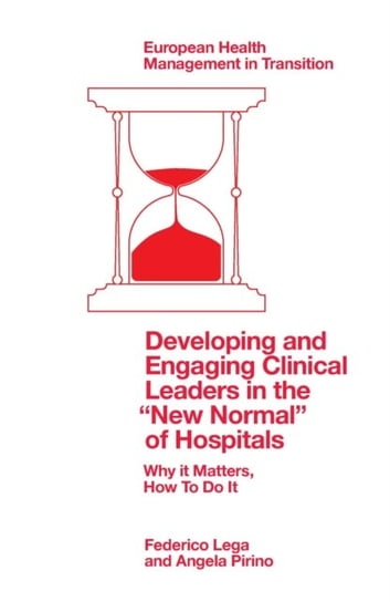 Developing and Engaging Clinical Leaders in the "New Normal" of Hospitals: Why it Matters, How To Do It Opracowanie zbiorowe