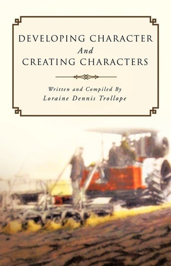 Developing Character and Creating Characters Trollope Loraine Dennis