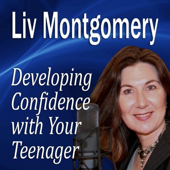 Developing Confidence with Your Teenager Montgomery Liv