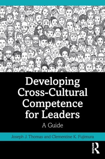 Developing Cross-Cultural Competence for Leaders. A Guide Joseph J. Thomas, Clementine K. Fujimura