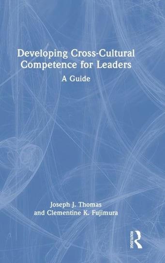 Developing Cross-Cultural Competence for Leaders: A Guide Joseph J. Thomas