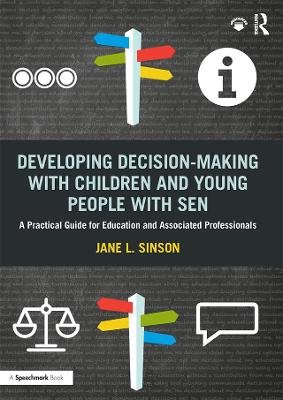 Developing Decision-making with Children and Young People with SEN: A Practical Guide For Education and Associated Professionals Taylor & Francis Ltd.