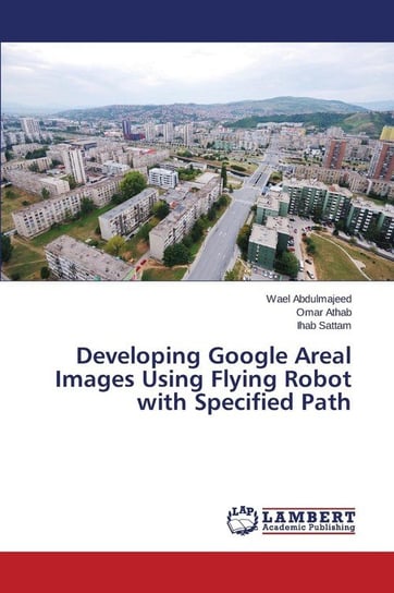 Developing Google Areal Images Using Flying Robot with Specified Path Abdulmajeed Wael