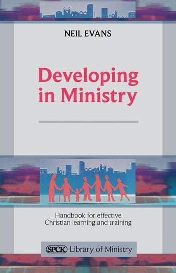 Developing in Ministry - Handbook for Effective Christian Learning and Training Evans Neil