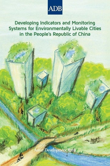 Developing Indicators and Monitoring Systems for Environmentally Livable Cities in the People's Republic of China Asian Development Bank