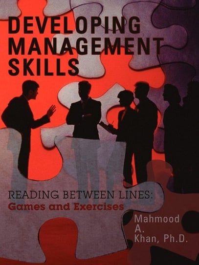 DEVELOPING MANAGEMENT SKILLS Khan Ph.D. Mahmood A.