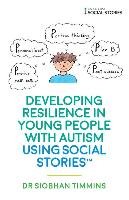 Developing Resilience in Young People with Autism using Social Stories (TM) Timmins Siobhan