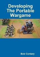 Developing the Portable Wargame Cordery Bob