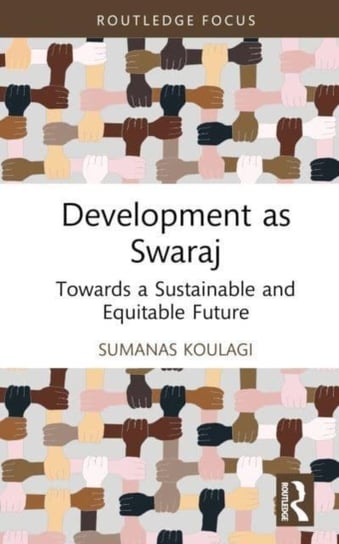 Development as Swaraj: Towards a Sustainable and Equitable Future Sumanas Koulagi