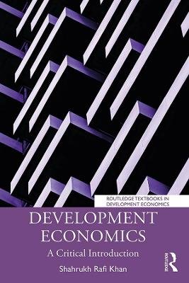 Development Economics: A Critical Introduction Shahrukh Rafi Khan