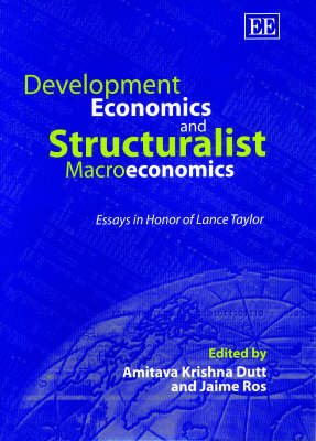 Development Economics and Structuralist Macroeconomics: Essays in Honor of Lance Taylor Amitava Krishna Dutt