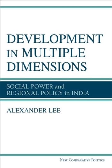 Development in Multiple Dimensions: Social Power and Regional Policy in India Alexander Lee