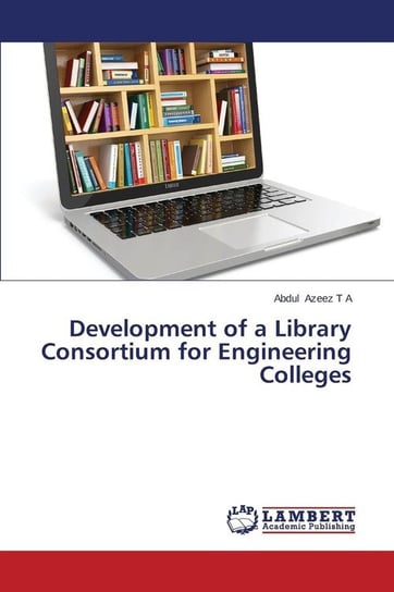Development of a Library Consortium for Engineering Colleges Azeez  T  A Abdul