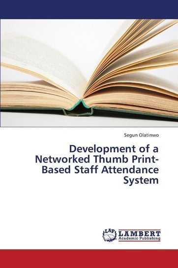 Development of a Networked Thumb Print-Based Staff Attendance System Olatinwo Segun