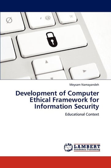 Development of Computer Ethical Framework for Information Security Namayandeh Meysam