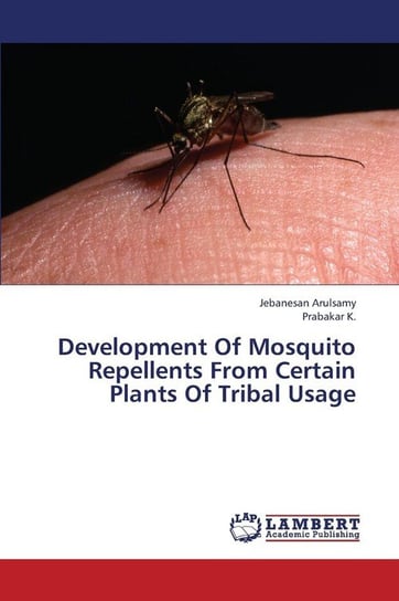 Development of Mosquito Repellents from Certain Plants of Tribal Usage Arulsamy Jebanesan