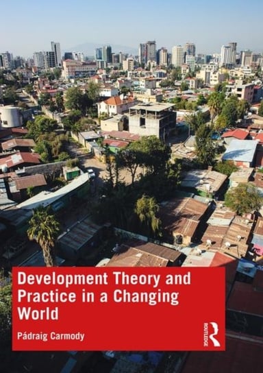 Development Theory and Practice in a Changing World Padraig Carmody