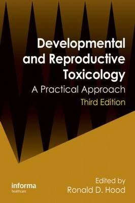 Developmental and Reproductive Toxicology: A Practical Approach Ronald D. Hood
