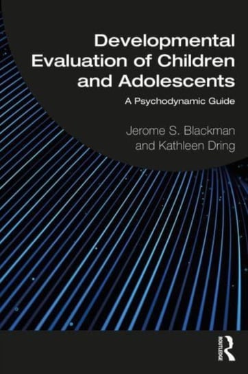 Developmental Evaluation of Children and Adolescents: A Psychodynamic Guide Taylor & Francis Ltd.
