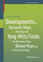 Developments of Harmonic Maps, Wave Maps and Yang-Mills Fields into Biharmonic Maps, Biwave Maps and Bi-Yang-Mills Fields Chiang Yuan