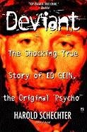 "Deviant: True Story of Ed Gein, The Original Psycho " Schechter Harold