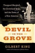 Devil in the Grove: Thurgood Marshall, the Groveland Boys, and the Dawn of a New America King Gilbert