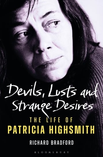 Devils, Lusts and Strange Desires: The Life of Patricia Highsmith Professor Richard Bradford