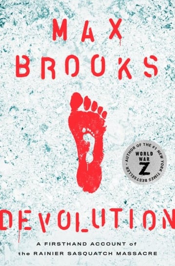Devolution: A Firsthand Account of the Rainier Sasquatch Massacre Max Brooks