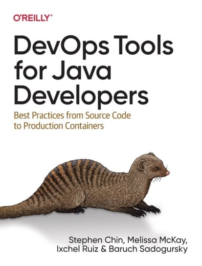 DevOps Tools for Java Developers: Best Practices from Source Code to Production Containers Opracowanie zbiorowe