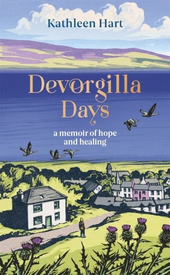 Devorgilla Days: finding hope and healing in Scotlands book town Kathleen Hart