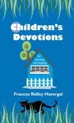 Devotions for Children Ridley Havergal F., Havergal Francis Ridley, Havergal Frances Ridley