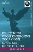 Devotions Upon Emergent Occasions and Death's Duel Donne John
