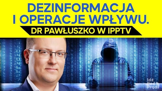 Dezinformacja i operacje wpływu. dr Pawłuszko wTV - Idź Pod Prąd Nowości - podcast Opracowanie zbiorowe