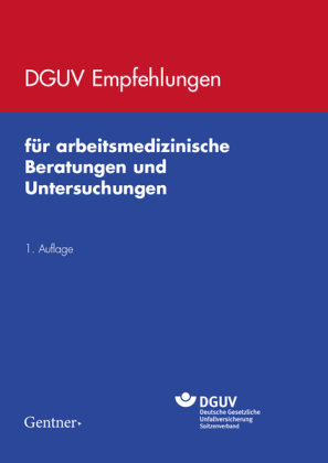 DGUV Empfehlungen für arbeitsmedizinische Beratungen und Untersuchungen Gentner