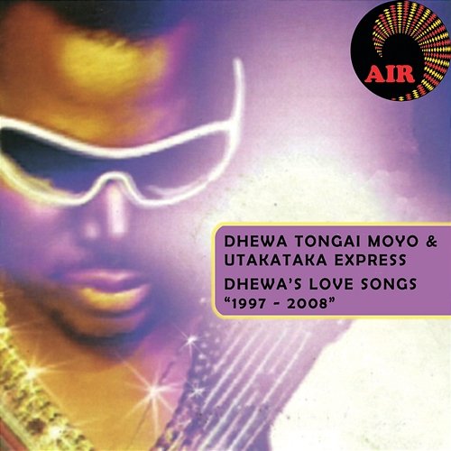 Dhewa's Love Songs 1997 - 2008 Tongai Moyo & Utakataka Express